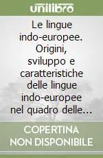 Le lingue indo-europee. Origini, sviluppo e caratteristiche delle lingue indo-europee nel quadro delle lingue del mondo Prezzo Scontato