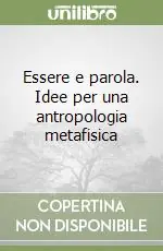A Buon Prezzo Essere e parola. Idee per una antropologia metafisica
