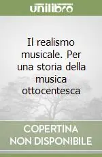 Il realismo musicale. Per una storia della musica ottocentesca Pagamento Sicuro