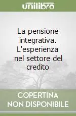 La pensione integrativa. L‘esperienza nel settore del credito Novità