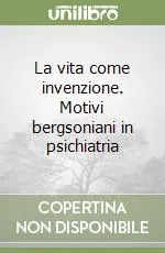 Prezzo Scontato La vita come invenzione. Motivi bergsoniani in psichiatria