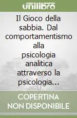 Il Gioco della sabbia. Dal comportamentismo alla psicologia analitica attraverso la psicologia ambientale Ultima Occasione