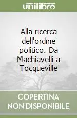 Saldi Alla ricerca dell‘ordine politico. Da Machiavelli a Tocqueville