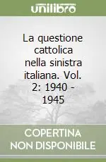Prezzo Di Fabbrica La questione cattolica nella sinistra italiana. Vol. 2 1940