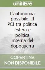Pagamento Sicuro L‘autonomia possibile. Il PCI tra politica estera e politica interna del dopoguerra