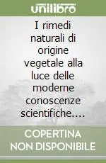 I rimedi naturali di origine vegetale alla luce delle moderne conoscenze scientifiche. Piante di uso terapeutico e alimentare in Garfagnana Non Perdere