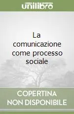 Saldi La comunicazione come processo sociale