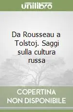 Spedito Oggi Da Rousseau a Tolstoj. Saggi sulla cultura russa