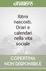 Ritmi nascosti. Orari e calendari nella vita sociale Acquista Ora