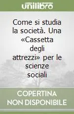 Ultime Pezzi Come si studia la società. Una «Cassetta degli attrezzi» per le scienze sociali