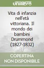 Ultime Pezzi Vita di infanzia nell‘età vittoriana. Il mondo dei bambini Drummond (1827-1832)