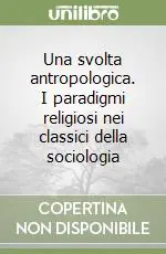 Una svolta antropologica. I paradigmi religiosi nei classici della sociologia Popolare