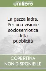 Offerta Limitata La gazza ladra. Per una visione sociosemiotica della pubblicità