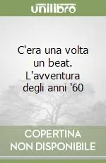 C‘era una volta un beat. L‘avventura degli anni ‘60 Spedito Oggi