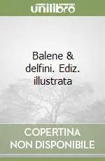 Balene & delfini. Ediz. illustrata Nuova Collezione