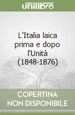 Ultime Pezzi L‘Italia laica prima e dopo l‘Unità (1848-1876)