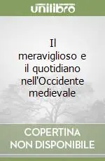 Super Prezzo Il meraviglioso e il quotidiano nell‘Occidente medievale