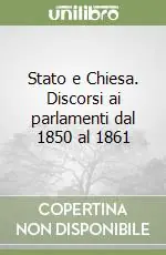 Stato e Chiesa. Discorsi ai parlamenti dal 1850 al 1861 Super Prezzo
