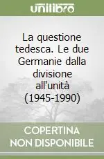 La questione tedesca. Le due Germanie dalla divisione all‘unità (1945-1990) Promo Stagionale