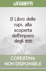 Più Venduto Il Libro delle rupi. alla scoperta dell‘impero degli ittiti