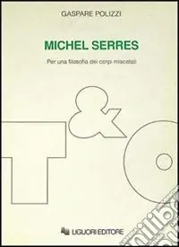 Michel Serres. Per una filosofia dei corpi miscelati Di Tendenza
