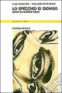 Lo specchio di Dioniso. Saggi su Giorgio Colli Economico