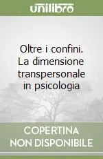 Soddisfatti O Rimborsati Oltre i confini. La dimensione transpersonale in psicologia