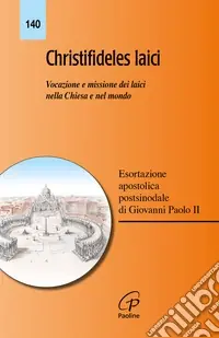 Offerta Del Giorno Christifideles laici. Vocazione e missione dei laici nella Chiesa e nel mondo. Esortazione apostolica postsinodale di Giovanni Paolo II