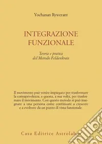 Integrazione funzionale. Teoria e pratica del metodo Feldenkrais Economico