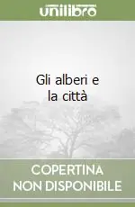 Gli alberi e la città Compra Adesso