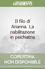 Il filo di Arianna. La riabilitazione in psichiatria Più Venduto