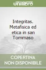 Compra Oggi Stesso Integritas. Metafisica ed etica in san Tommaso