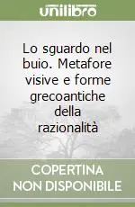 Compra Oggi Stesso Lo sguardo nel buio. Metafore visive e forme grecoantiche della razionalità