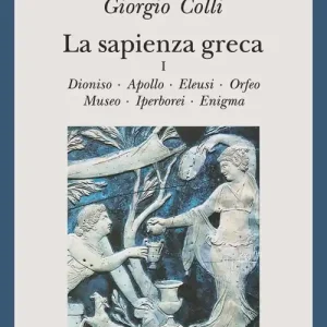Popolare La sapienza greca. Dioniso, Apollo, Eleusi, Orfeo, Museo, Iperborei, Enigma. Vol. 1