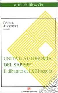 Unità e autonomia del sapere. Il dibattito del XIII secolo Vendita Finale