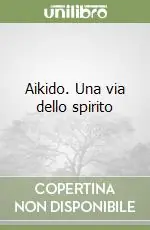 Nuova Collezione Aikido. Una via dello spirito