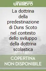 La dottrina della predestinazione di Duns Scoto nel contesto dello sviluppo della dottrina scolastica Promozione Esclusiva