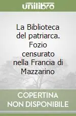 Acquista Ora La Biblioteca del patriarca. Fozio censurato nella Francia di Mazzarino