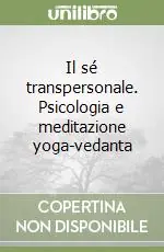 Il sé transpersonale. Psicologia e meditazione yoga-vedanta Affare