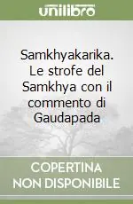 Soddisfatti O Rimborsati Samkhyakarika. Le strofe del Samkhya con il commento di Gaudapada