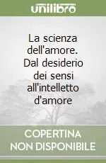 La scienza dell‘amore. Dal desiderio dei sensi all‘intelletto d‘amore Spedizione Espresso