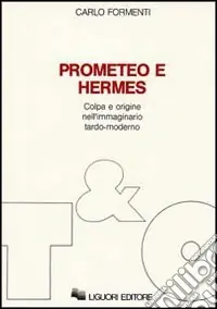 Prometeo e Hermes. Colpa e origine nell‘immaginario moderno Nuova Collezione