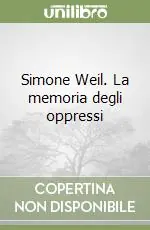 Simone Weil. La memoria degli oppressi Subito Disponibile