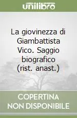 La giovinezza di Giambattista Vico. Saggio biografico (rist. anast.) Nuovo Arrivo