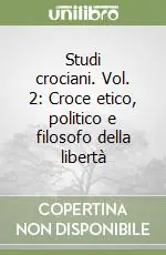 Studi crociani. Vol. 2 Croce etico, politico e filosofo della libertà Compra Oggi Stesso
