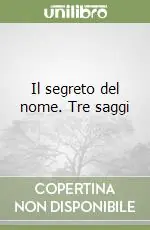 Scelto Dai Clienti Il segreto del nome. Tre saggi