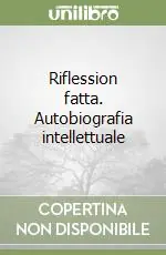 Offerta Del Giorno Riflession fatta. Autobiografia intellettuale