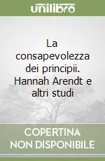 Prezzo Conveniente La consapevolezza dei principii. Hannah Arendt e altri studi