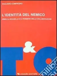 Nuova Collezione L‘identità del nemico. Drieu La Rochelle e il pensiero della collaborazione