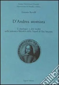 Ultime Pezzi D‘Andrea atomista. L‘«Apologia» e altri inediti nella polemica filosofica della Napoli di fine Seicento